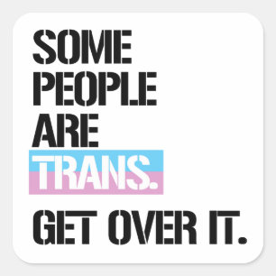 Some people are trans, get over it T-Shirt Square Sticker