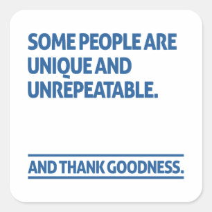 Some people are unique and unrepeatable square sticker