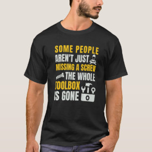Some People Aren't Just Missing A Screw - Funny Me T-Shirt