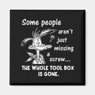 Some People Aren't Just Missing A Screw Whole Tool Magnet