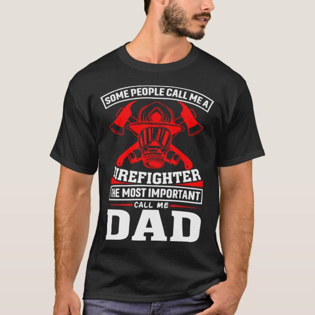 Some People Call Me A Firefighter Firefighter Dad T-Shirt (Front)