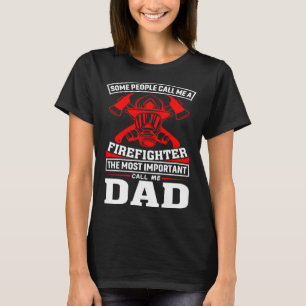 Some People Call Me A Firefighter Firefighter Dad T-Shirt