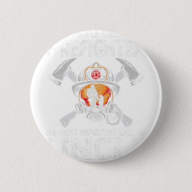 Some People Call Me A Firefighter The Most Importa 2 Inch Round Button (Front)