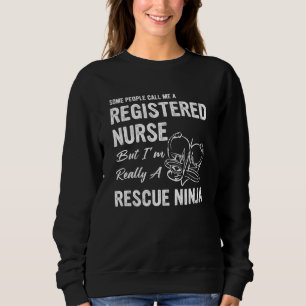 Some People Call Me A Rn But I'm Really A Rescue N Sweatshirt