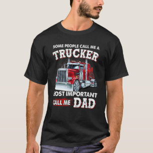 Some People Call Me A Trucker Most Important Call  T-Shirt