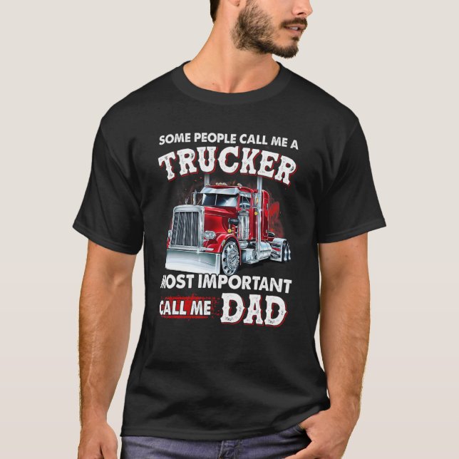 Some People Call Me A Trucker Most Important Call  T-Shirt (Front)