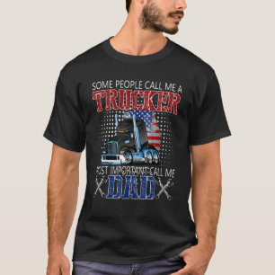 Some People Call Me A Trucker Most Important Call  T-Shirt