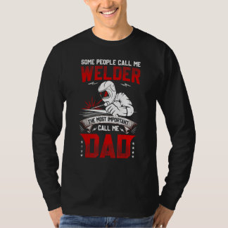 Some People Call Me A Welder The Most Important Ca T-Shirt