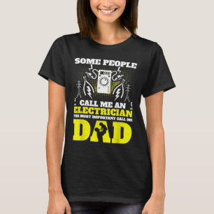 Some People Call Me An Electrician Most Important T-Shirt