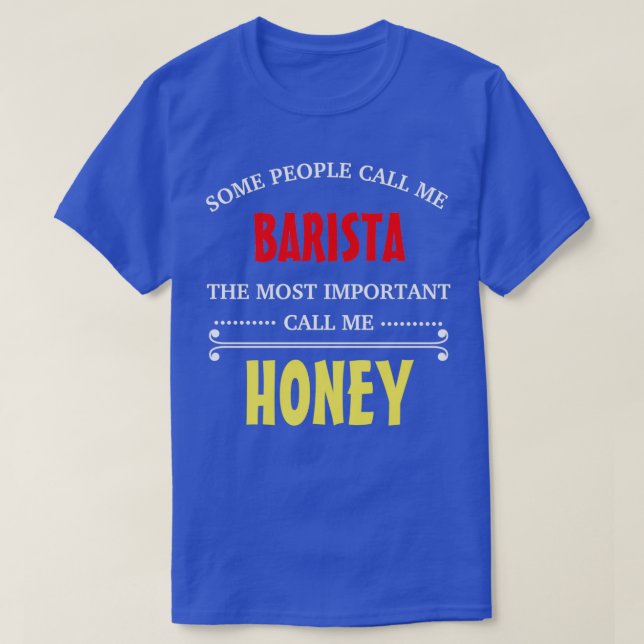 Some People Call Me Barista The Most Important Cal T-Shirt (Design Front)