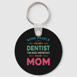 Some People Call Me Dentist Mom Keychain