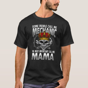 Some People Call Me Mechanic The Most Important Ca T-Shirt