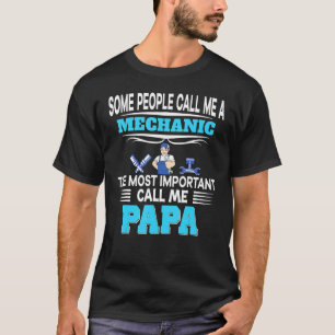 Some People Call Me Mechanic The Most Important Pa T-Shirt