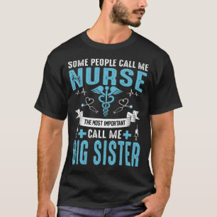 Some People Call Me Nurse BIG SISTER T-Shirt