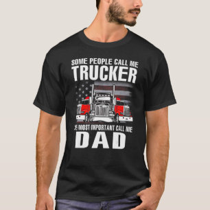 Some People Call Me Trucker The Most Important Cal T-Shirt