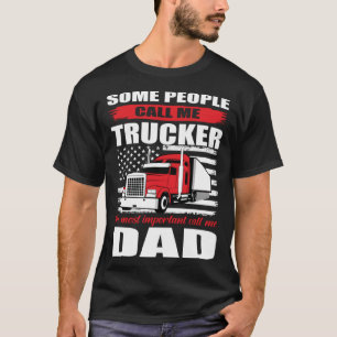 Some People Call me Trucker The Most Important Cal T-Shirt