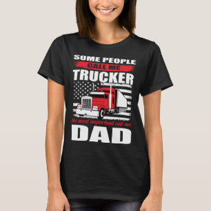 Some People Call me Trucker The Most Important Cal T-Shirt