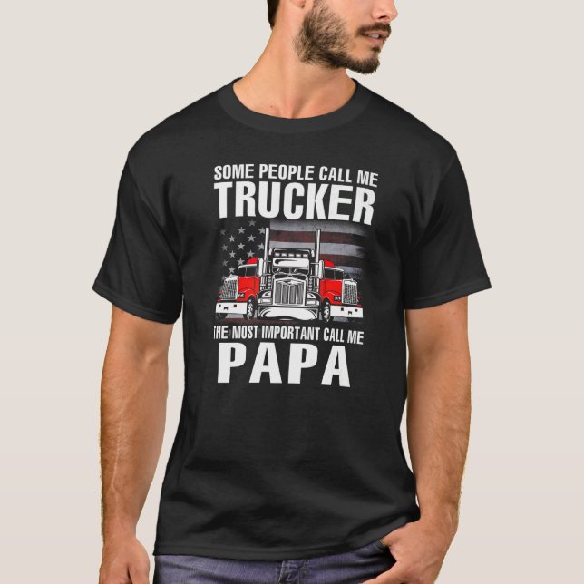 Some People Call Me Trucker The Most Important Cal T-Shirt (Front)