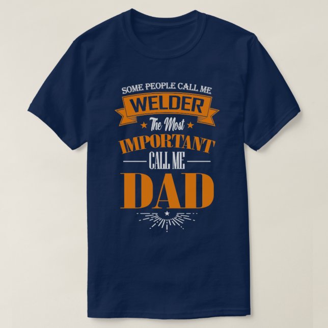Some People Call me Welder The Most Important Call T-Shirt (Design Front)