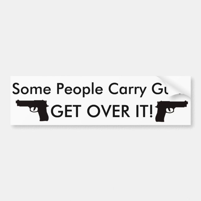Some People Carry Guns Get Over It Bumper Sticker (Front)