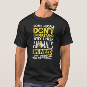 Some People Dont Understand Why I Help Animals T-Shirt