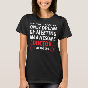 Some People Dream Doctor Mom Dad T-Shirt