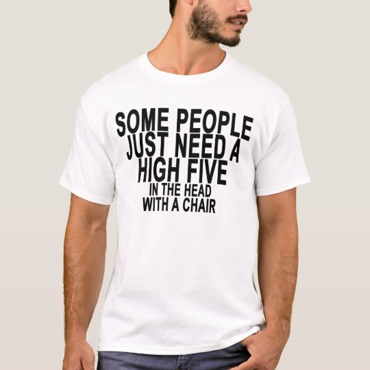 SOME PEOPLE JUST NEED A HIGH FIVE.png T-Shirt