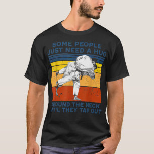 Some People Just Need A Hug Around The Neck Until  T-Shirt
