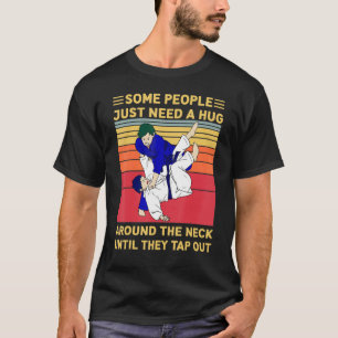 Some People Just Need A Hug Brazilian Jiu Jitsu M T-Shirt