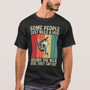 Some People Just Need A Hug  Brazilian Jiu Jitsu M T-Shirt