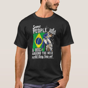 Some People Just Need A Hug Tap Out Bjj Brazilian  T-Shirt
