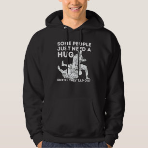 Some People Just Need A Hug Until They Tap Out Jiu Hoodie