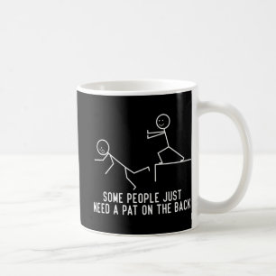 Some People Just Need A Pat On The Back Fun Gift  Coffee Mug