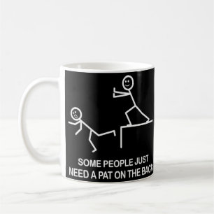 Some people just need a pat on the back funny mug