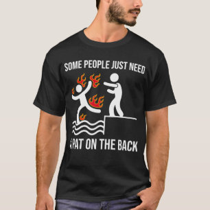 Some People Just Need A Pat On The Back Funny T-Shirt