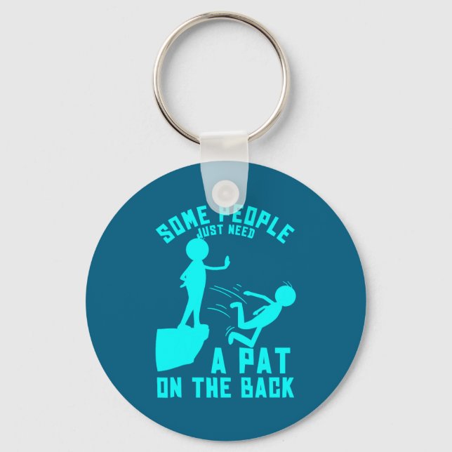 Some People Just Need A Pat On The Back Sarcastic  Keychain (Front)