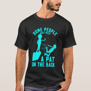 Some People Just Need A Pat On The Back Sarcastic  T-Shirt