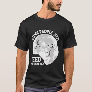 Some People Just Need A Pat On The Back Sarcastic T-Shirt