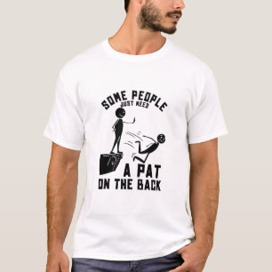 Some people just need a pat on the back T-Shirt