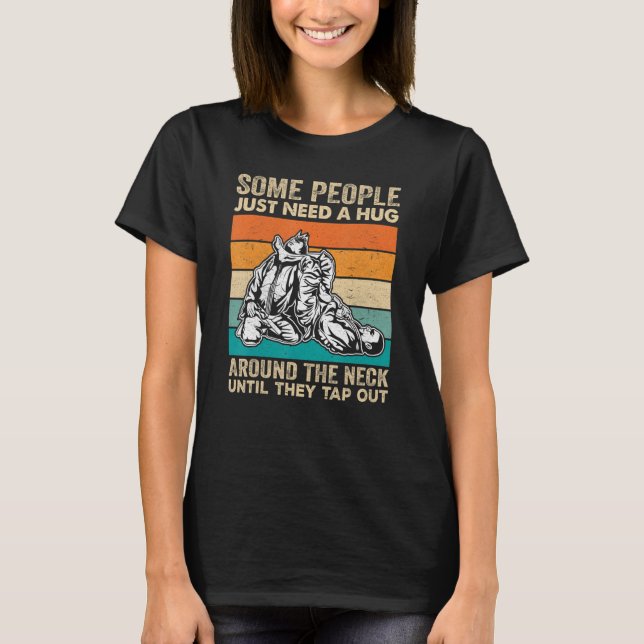 Some People Just Need Hug Around The Neck Until Th T-Shirt (Front)