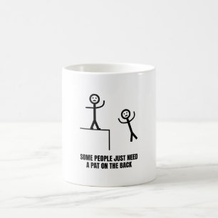 Some People Just Need Pat On The Back Coffee Mug