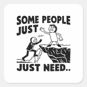 SOME PEOPLE JUST NEED SQUARE STICKER