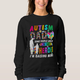 Some People Look Up To Heroes Im Raising Mine Auti Sweatshirt