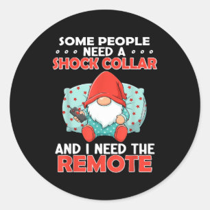 Some People Need A Shock Collar And I Need The Rem Classic Round Sticker