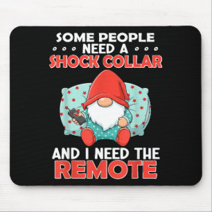 Some People Need A Shock Collar And I Need The Rem Mouse Pad