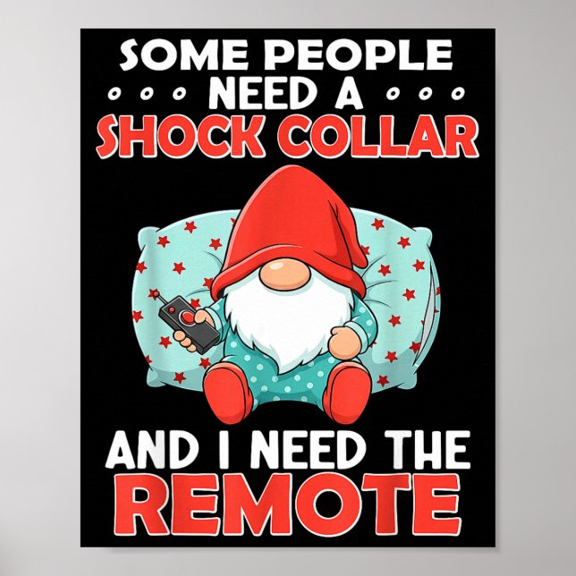 Some People Need A Shock Collar And I Need The Rem Poster (Front)