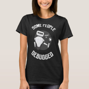 Some People Need To Debugged Computer Programmer T T-Shirt