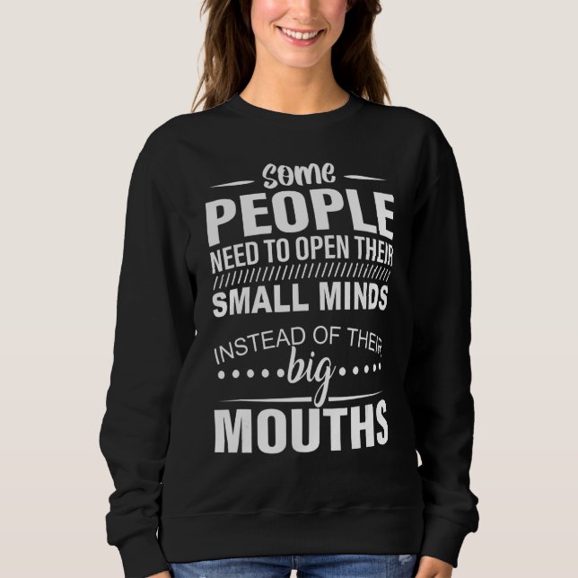 Some People Need To Open Their Small Minds Instead Sweatshirt (Front)