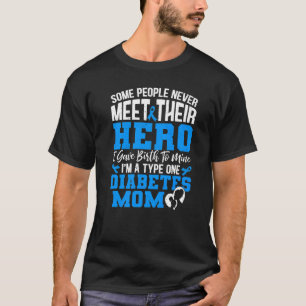 Some People Never Meet Their Hero Diabetes T1D Mom T-Shirt