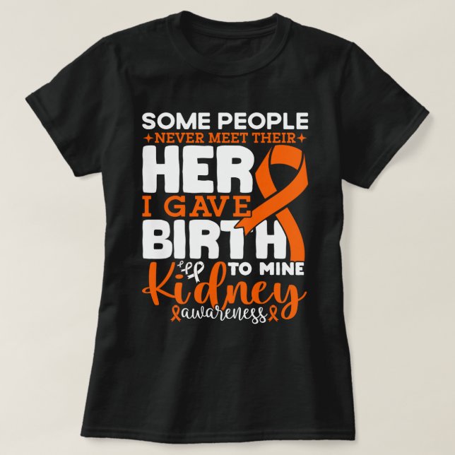 Some People Never Meet Their Hero kidney Awareness T-Shirt (Design Front)